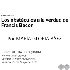 LOS OBSTCULOS A LA VERDAD DE FRANCIS BACON - Por MARA GLORIA BEZ - Sbado, 29 de Mayo de 2021